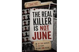 The Real Killer Is Not June: A Murder Mystery Logic Puzzle for Adults — Follow 18 Clues, Eliminate 47 700 Suspect, and Unmask the Real Killer